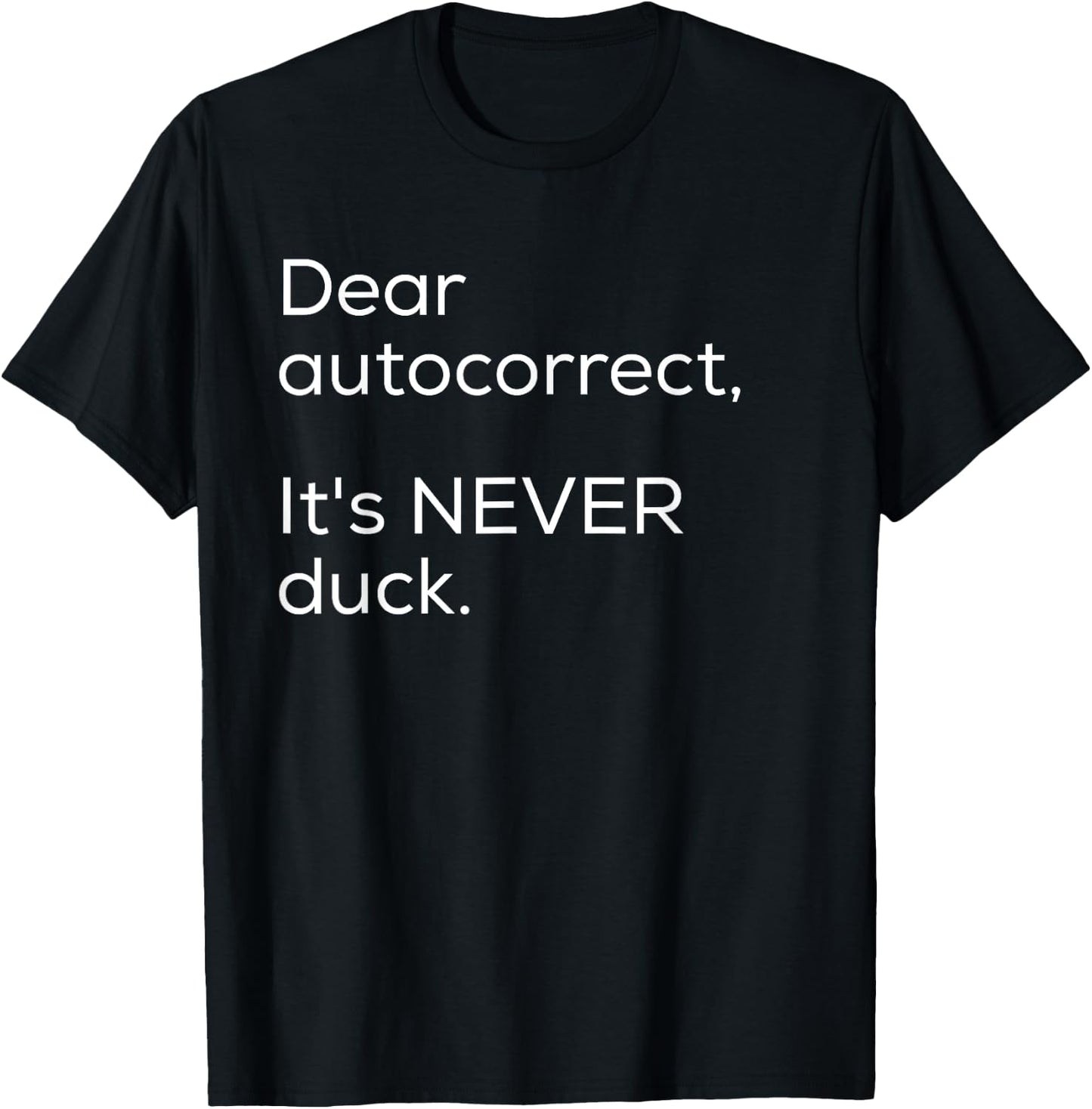 Dear Autocorrect It's Never Duck Funny Gift T-Shirt - T-Shirt | Black