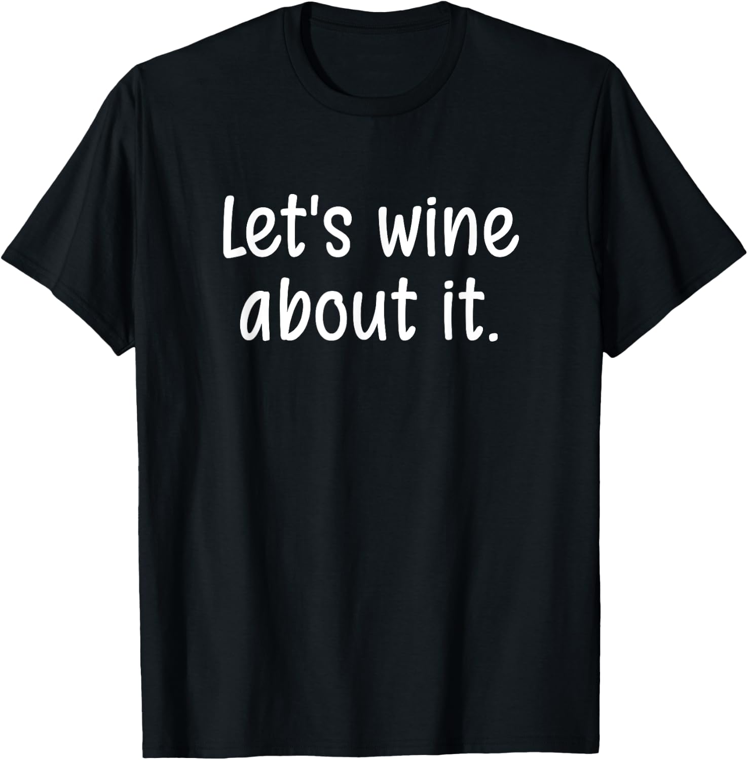 Let's wine about it, Funny, Jokes, Sarcastic Sayings T-Shirt - T-Shirt | Black