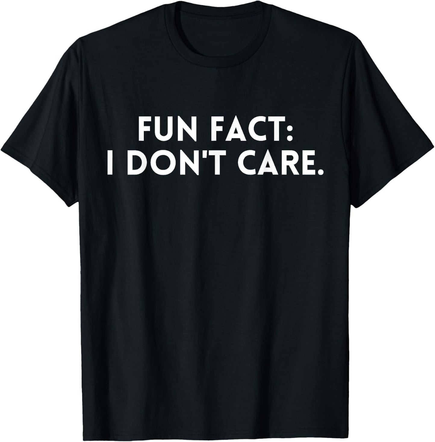 Fun Fact: I Don't Care.Women Men Funny Saying Sarcastic T-Shirt - T-Shirt | Black