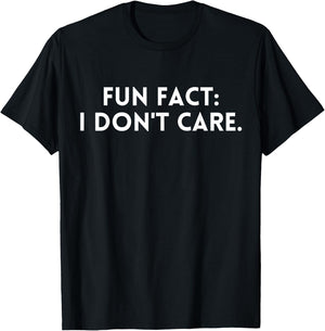 Fun Fact: I Don't Care.Women Men Funny Saying Sarcastic T-Shirt - T-Shirt | Black