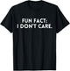 Fun Fact: I Don't Care.Women Men Funny Saying Sarcastic T-Shirt - T-Shirt | Black