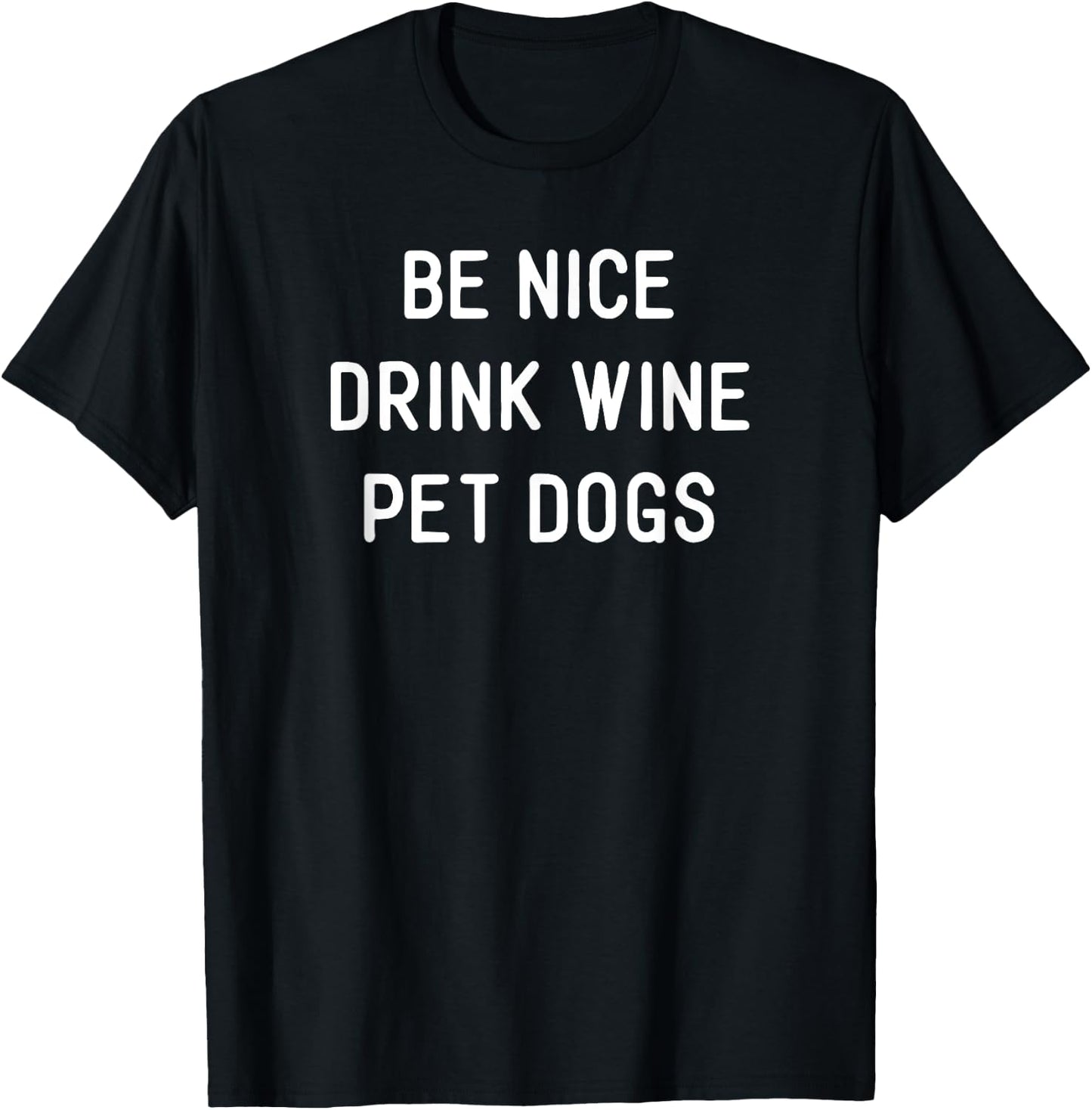 Be Nice Drink Wine Pet Dogs Funny Wine Dog Quote Saying Meme Men Women T-Shirt - T-Shirt | Black