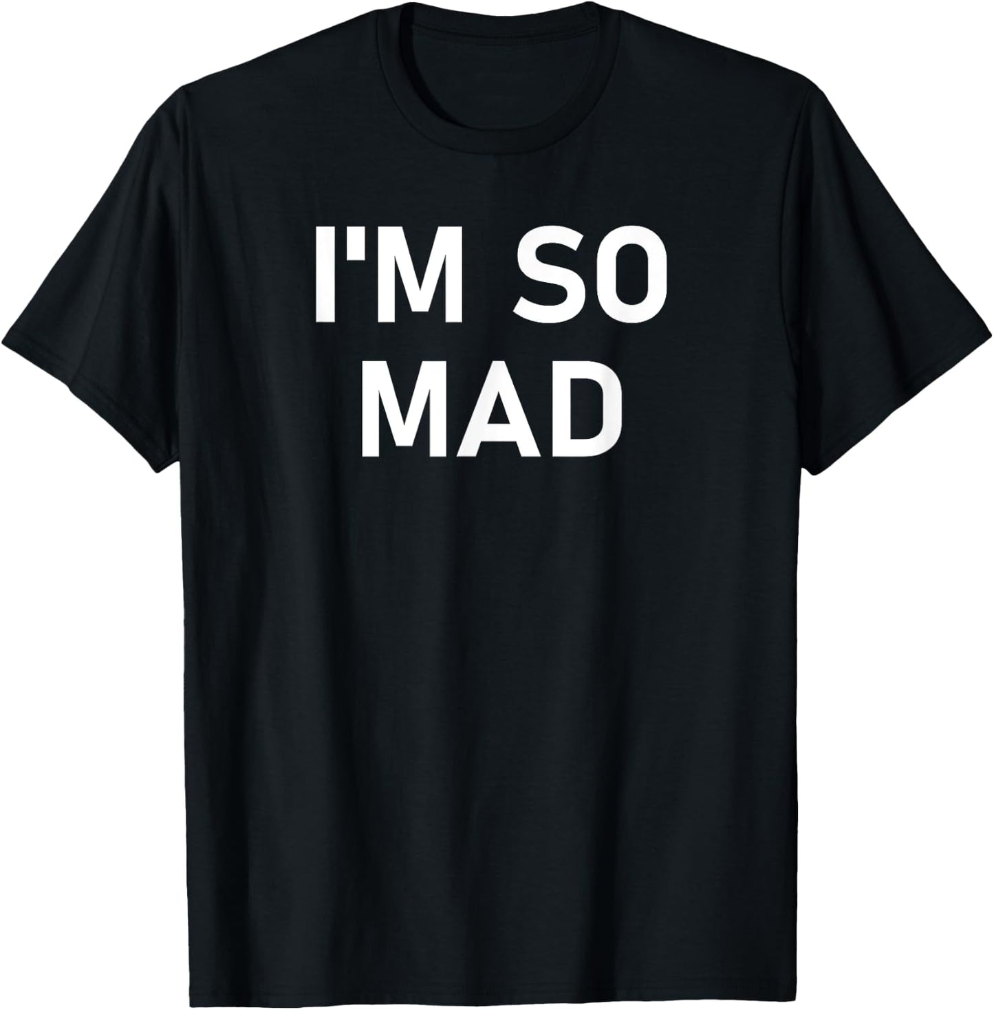 I'm So Mad, Funny, Sarcastic, Jokes, Family T-Shirt - T-Shirt | Black