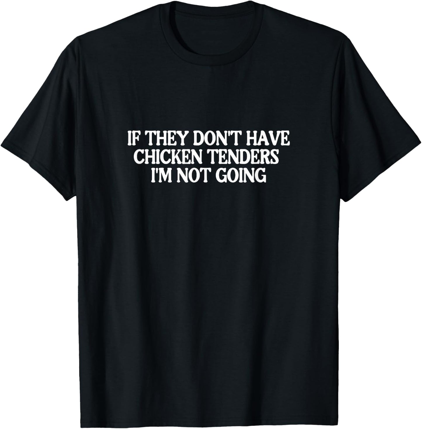 If They Don't Have Chicken Tenders I'm Not Going T-Shirt - T-Shirt | Black