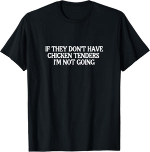 If They Don't Have Chicken Tenders I'm Not Going T-Shirt - T-Shirt | Black