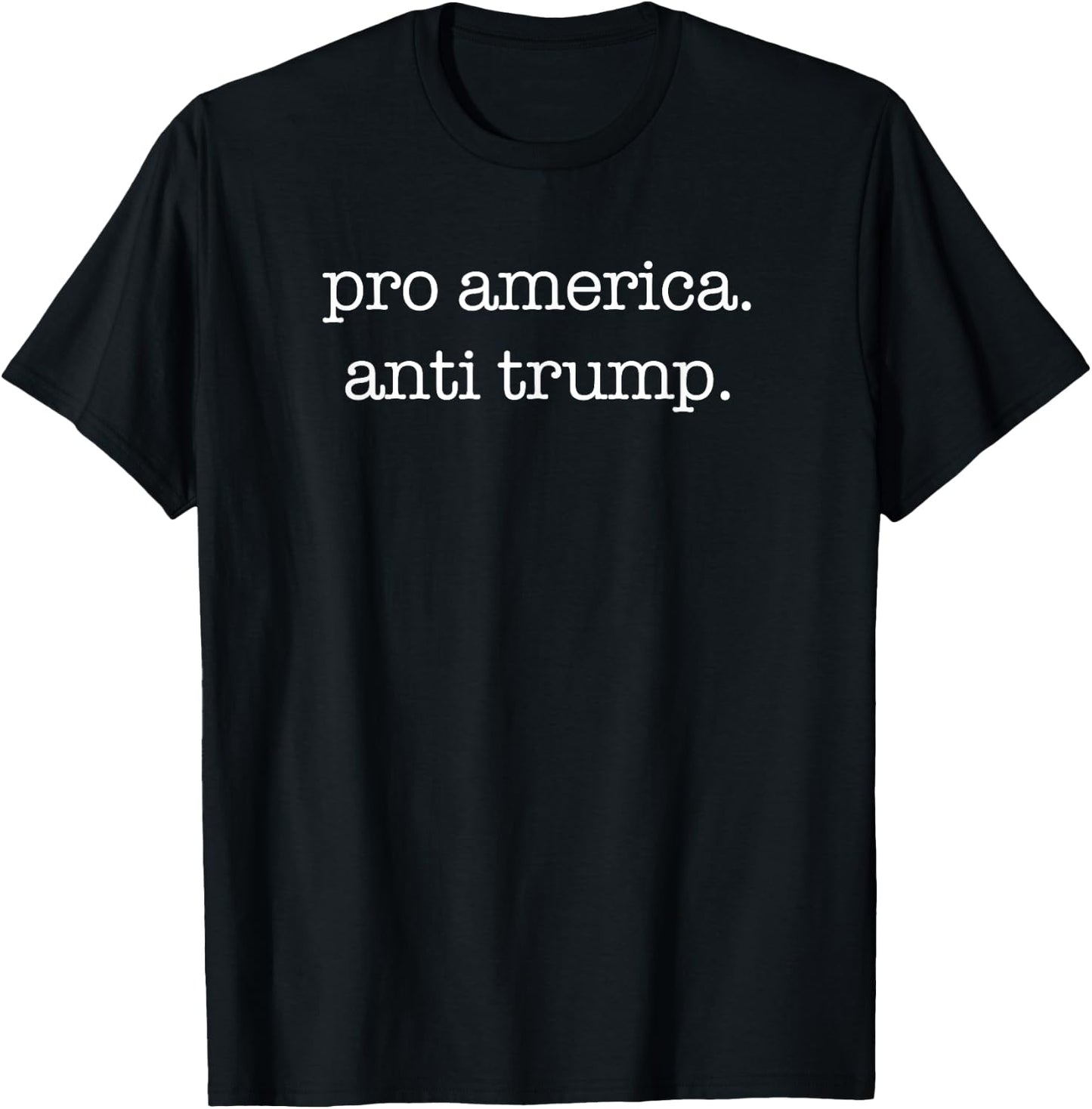 Pro America Anti Trump Patriotic Women Men T-Shirt - T-Shirt | Black