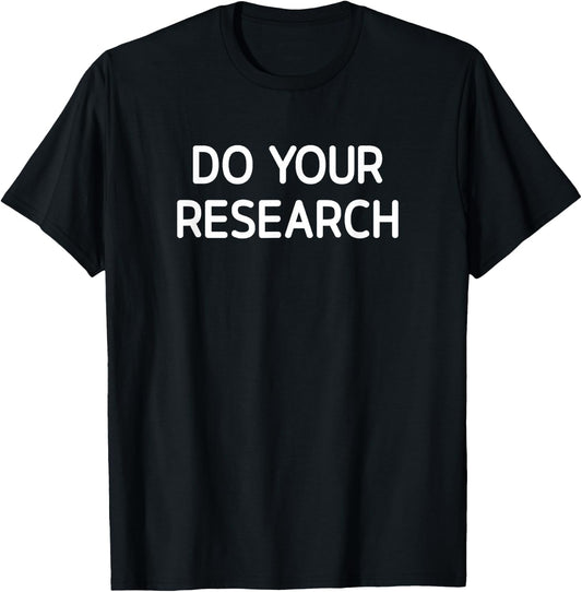 Do Your Research, Funny, Jokes, Sarcastic T-Shirt - T-Shirt | Black