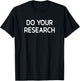 Do Your Research, Funny, Jokes, Sarcastic T-Shirt - T-Shirt | Black
