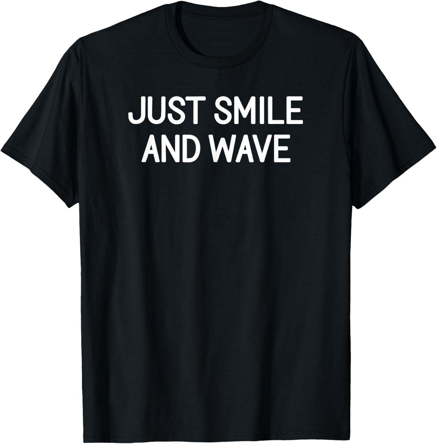 Just Smile And Wave, Funny, Jokes, Sarcastic Sayings, Family T-Shirt - T-Shirt | Black