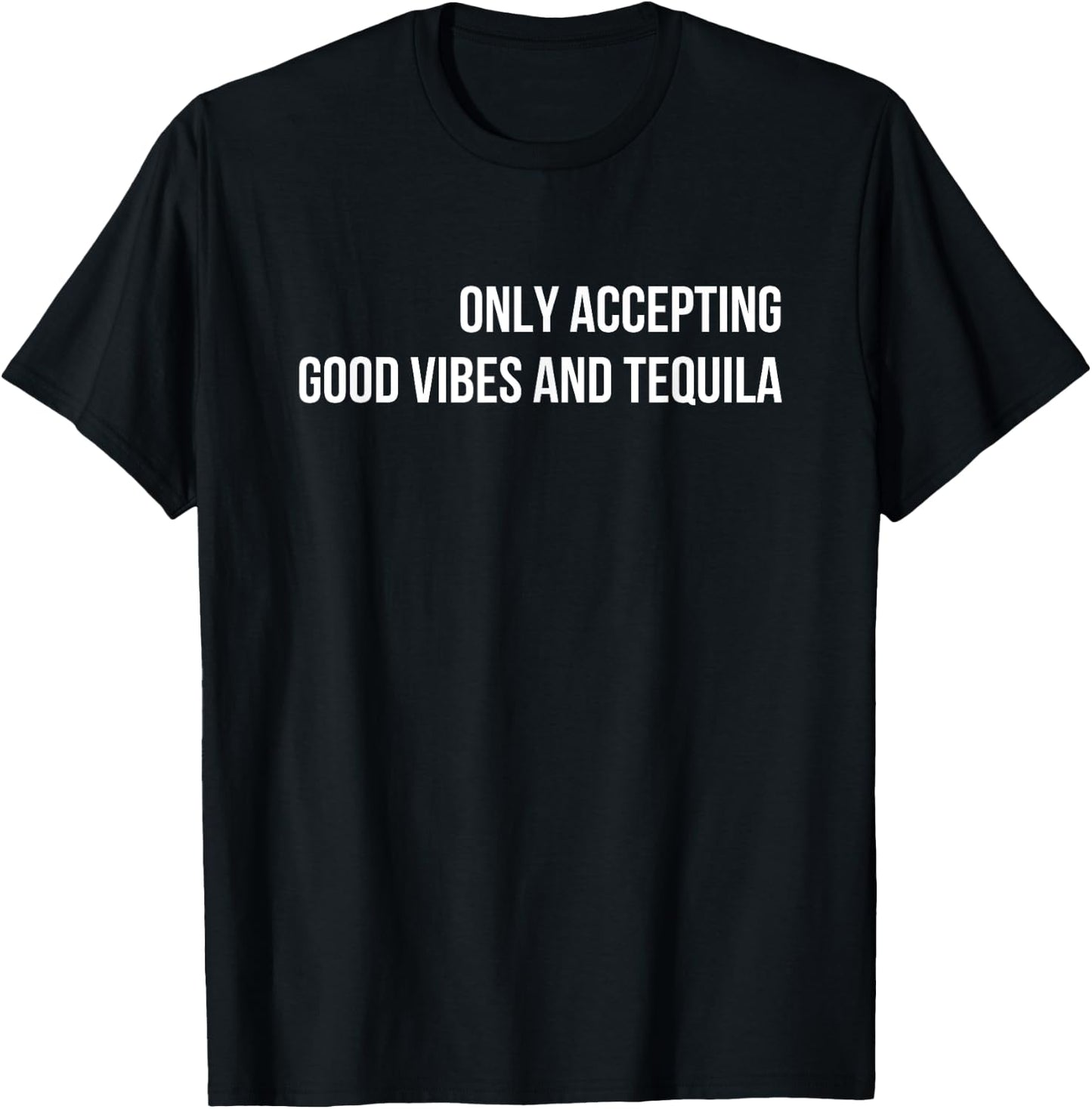 Only Accepting Good Vibes And Tequila Cotton Black , Small, , Sports Enthusiasts, Casual Adults T-Shirt - T-Shirt | Black