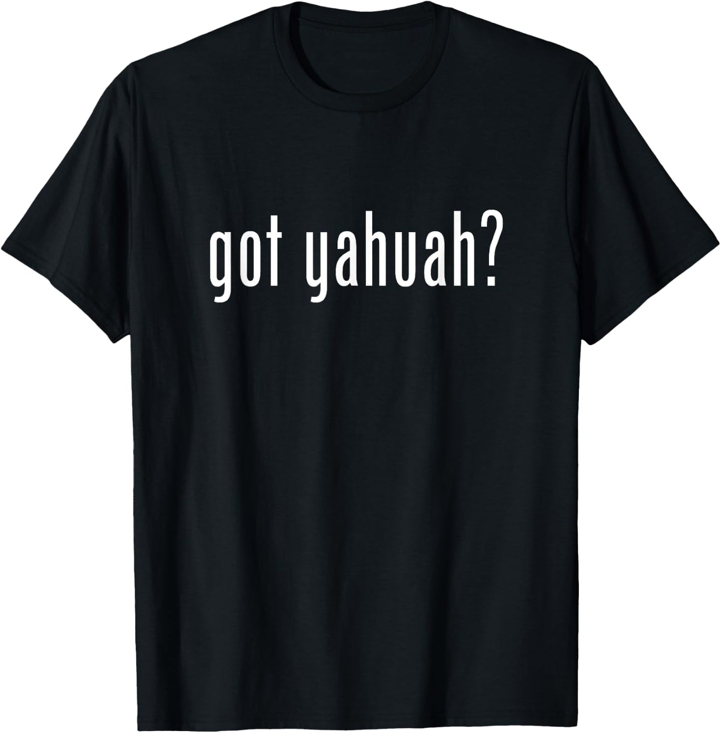 Got Yahuah T-Shirt - T-Shirt | Black