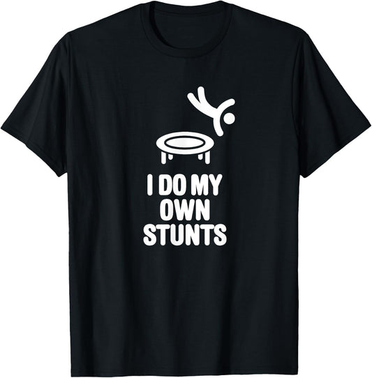 I do my own stunts funny trampoline gymnastic trampolining T-Shirt - T-Shirt | Black