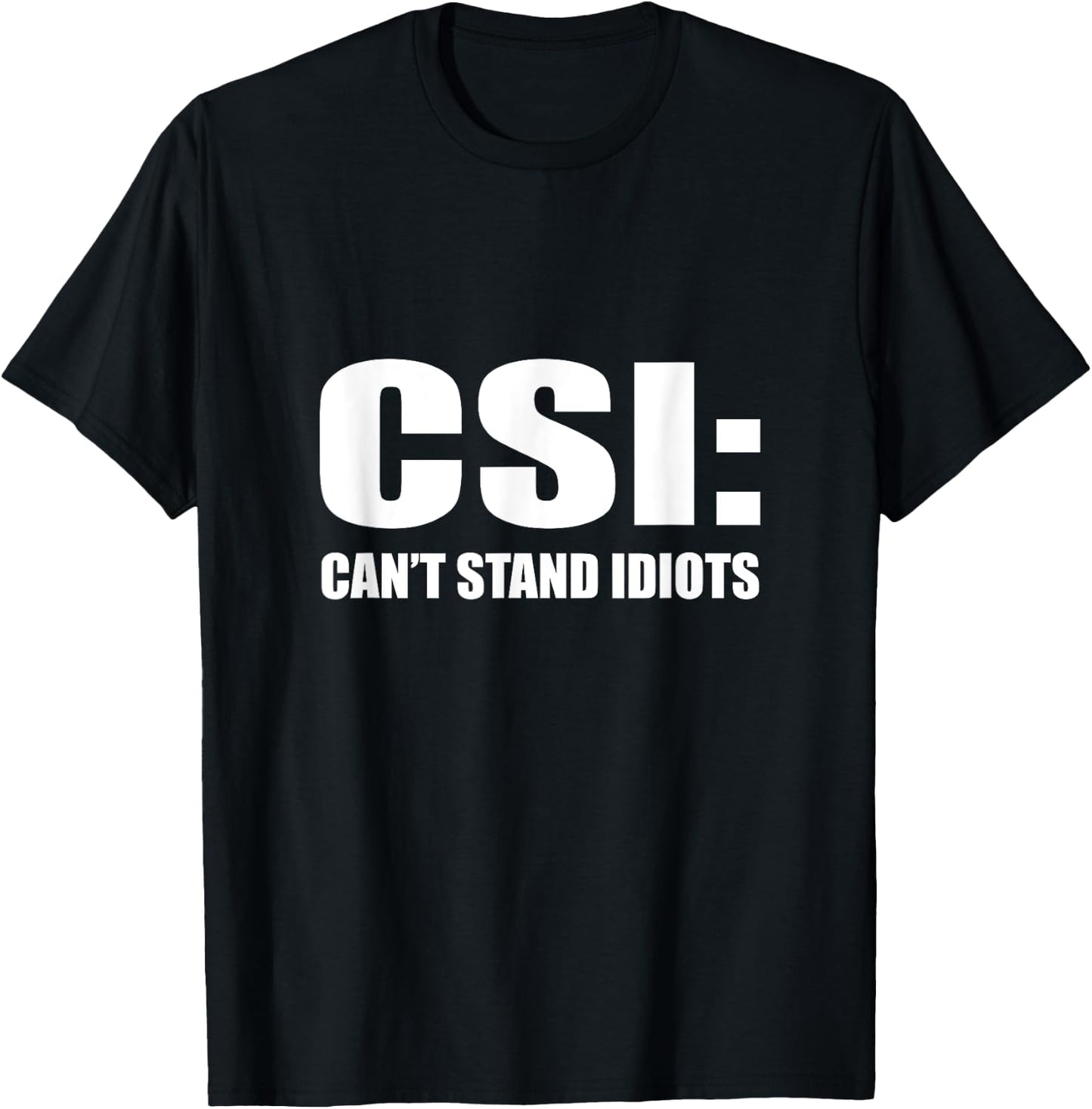 CSI Can't Stand Idiots T-Shirt - T-Shirt | Black