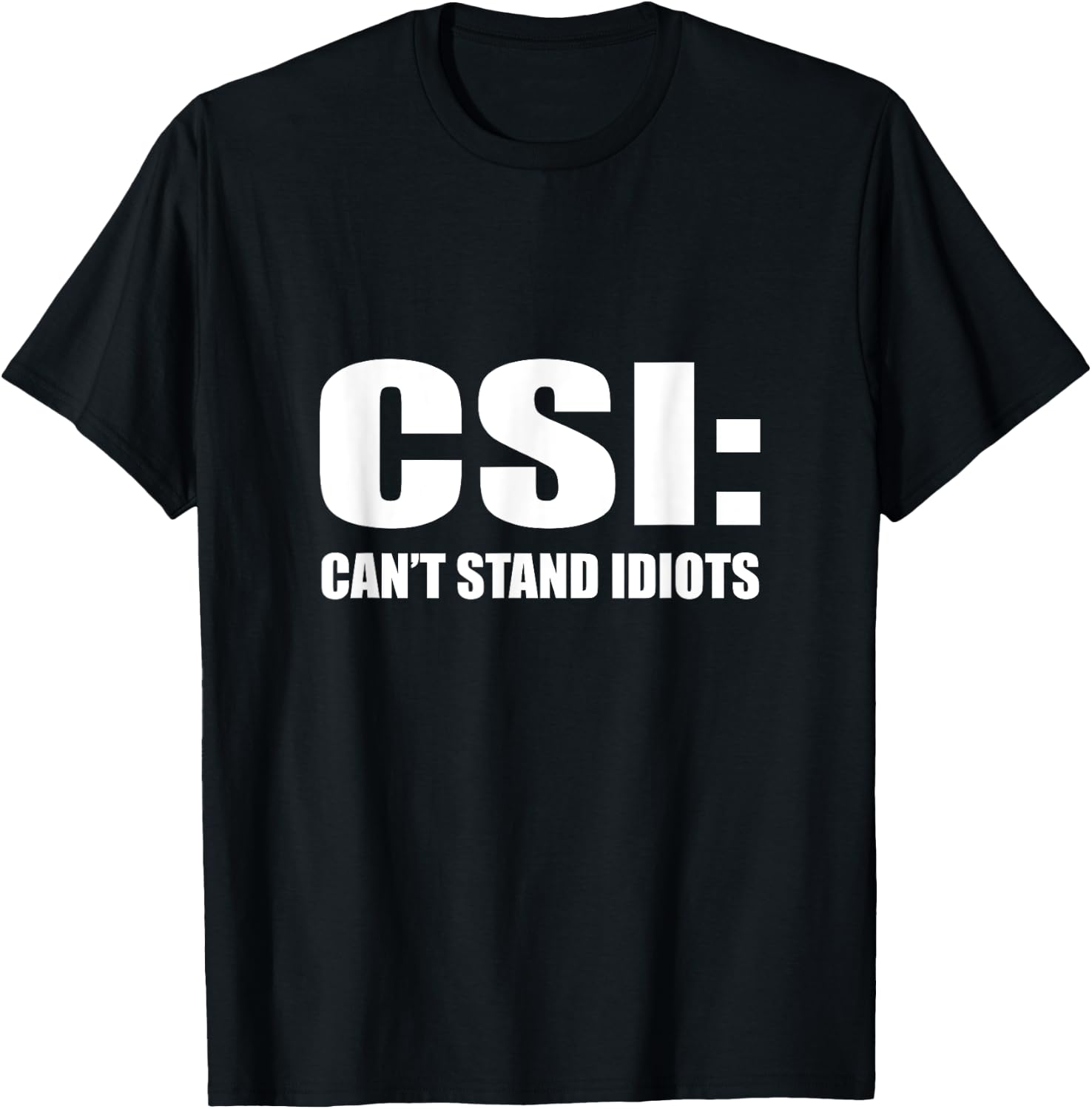 CSI Can't Stand Idiots T-Shirt - T-Shirt | Black