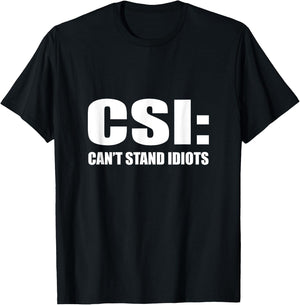 CSI Can't Stand Idiots T-Shirt - T-Shirt | Black