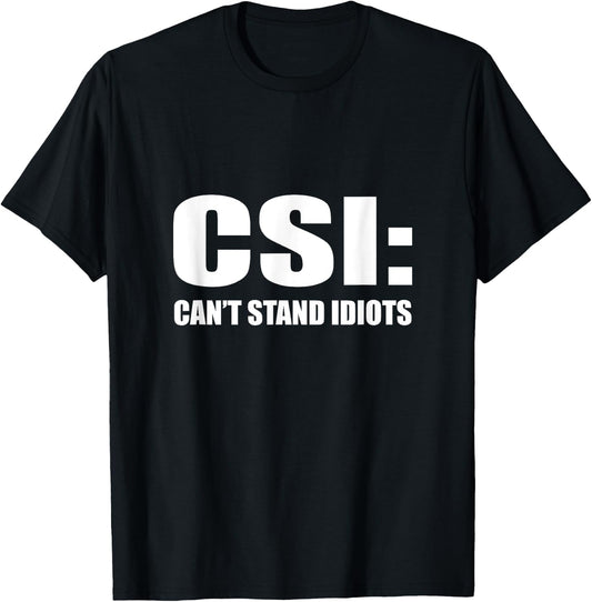 CSI Can't Stand Idiots T-Shirt - T-Shirt | Black