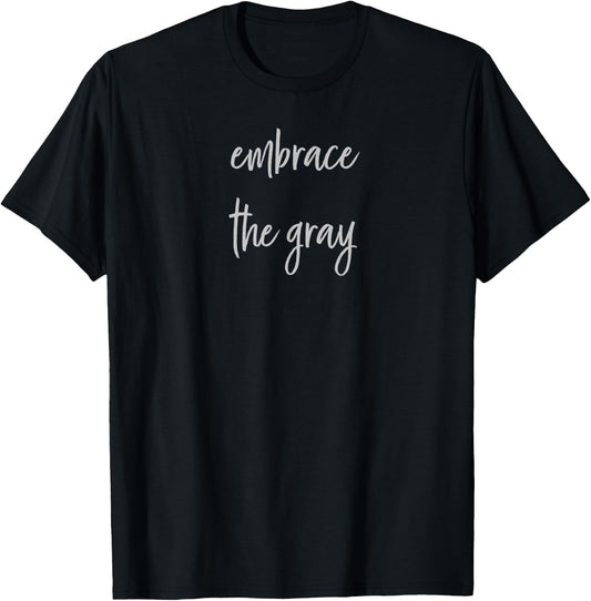 Embrace the Gray pro-aging positivity Gray Hair T-Shirt - T-Shirt | Black