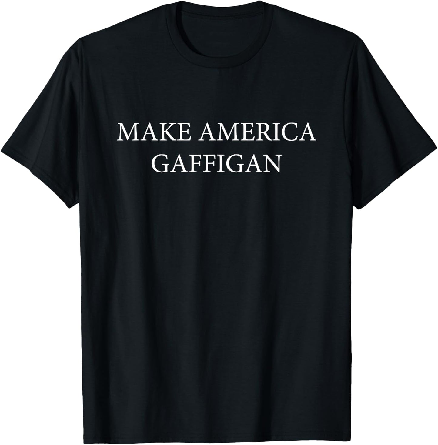 Make America Gaffigan T-Shirt - T-Shirt | Black