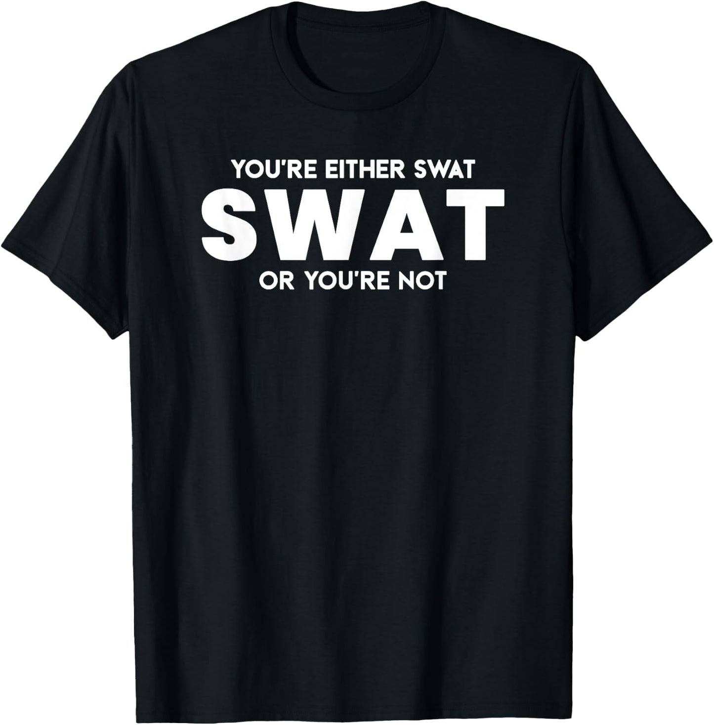 Funny You're Either SWAT or You're Not Police Officer Gift T-Shirt - T-Shirt | Black