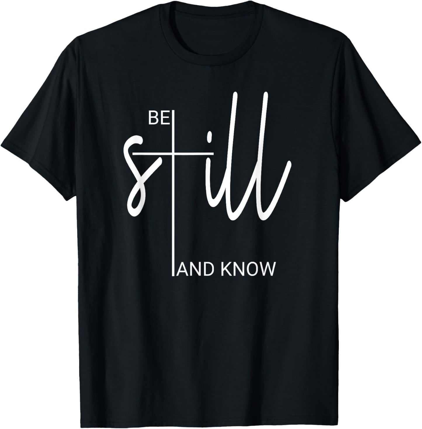 Be Still And Know That I Am God Christian Gifts T-Shirt - T-Shirt | Black
