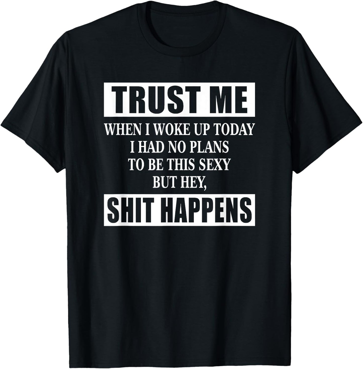 When I Woke Up Today Sexy But Shit Happens Funny Sarcastic T-Shirt - T-Shirt | Black
