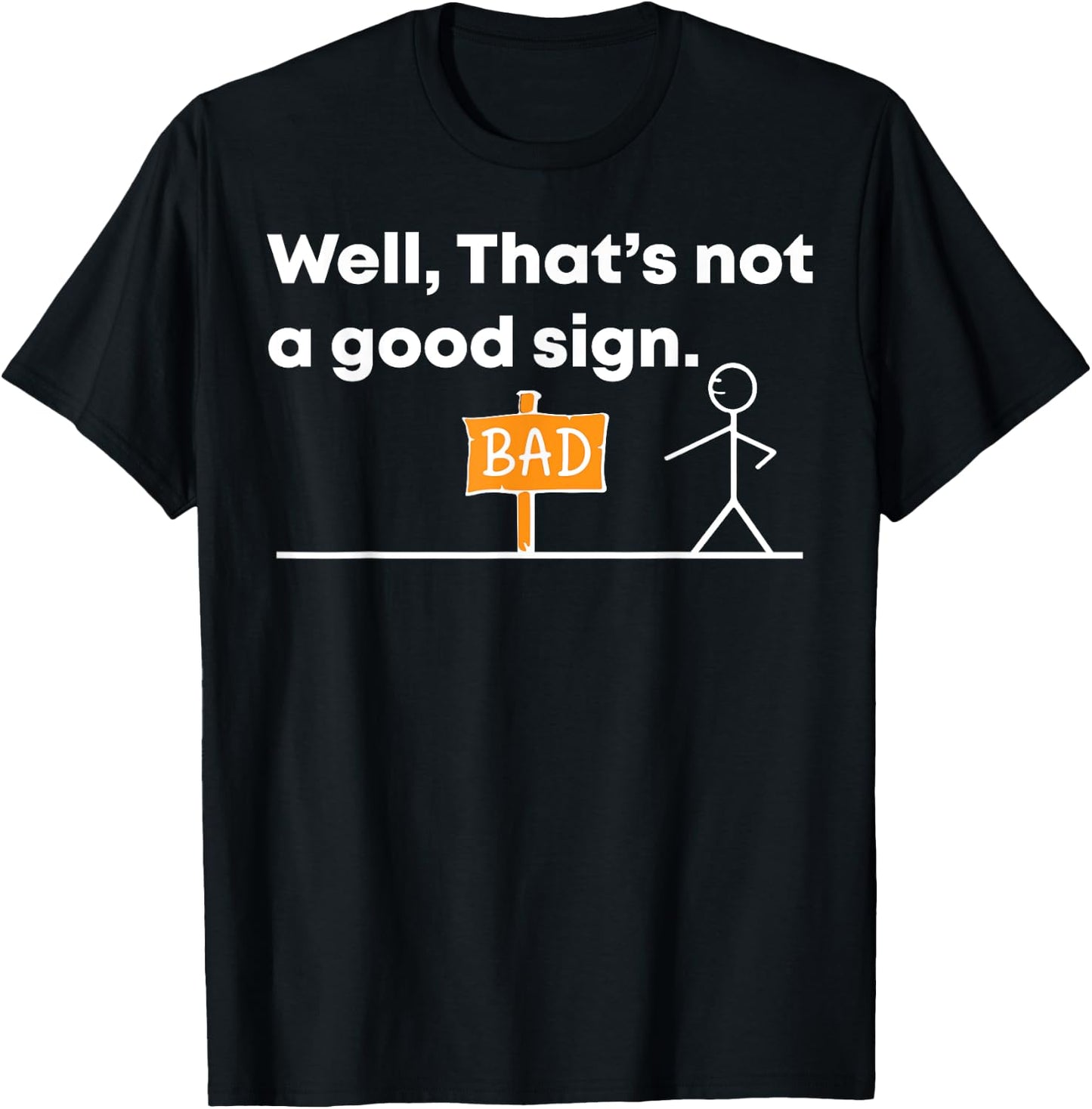 Hilarious 'Well, That's a Bad Sign' Novelty T-Shirt - T-Shirt | Black