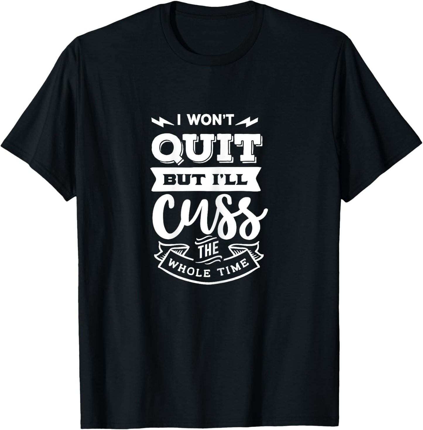 Funny Quote Sassy I won't quit but I'll cuss the whole time T-Shirt - T-Shirt | Black