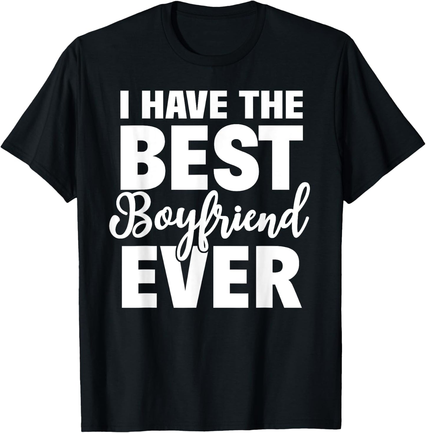 I Have The Best Boyfriend Ever Funny Girlfriend Gift T-Shirt - T-Shirt | Black
