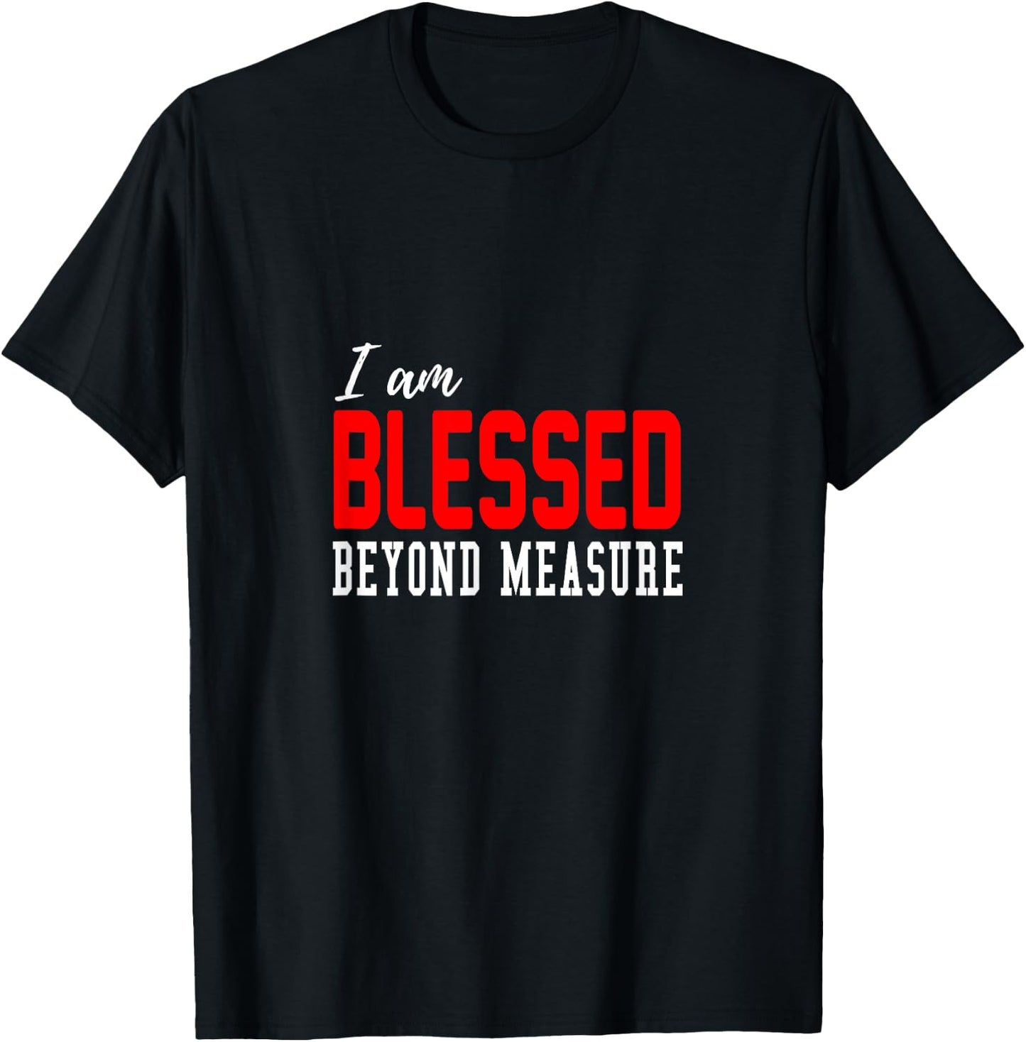 Christian I am blessed beyond measure T-Shirt - T-Shirt | Black