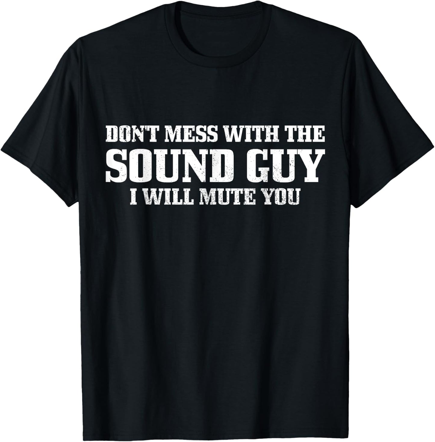 Sound Guy Don't Mess With The Sound Guy Will Mute You Funny T-Shirt - T-Shirt | Black