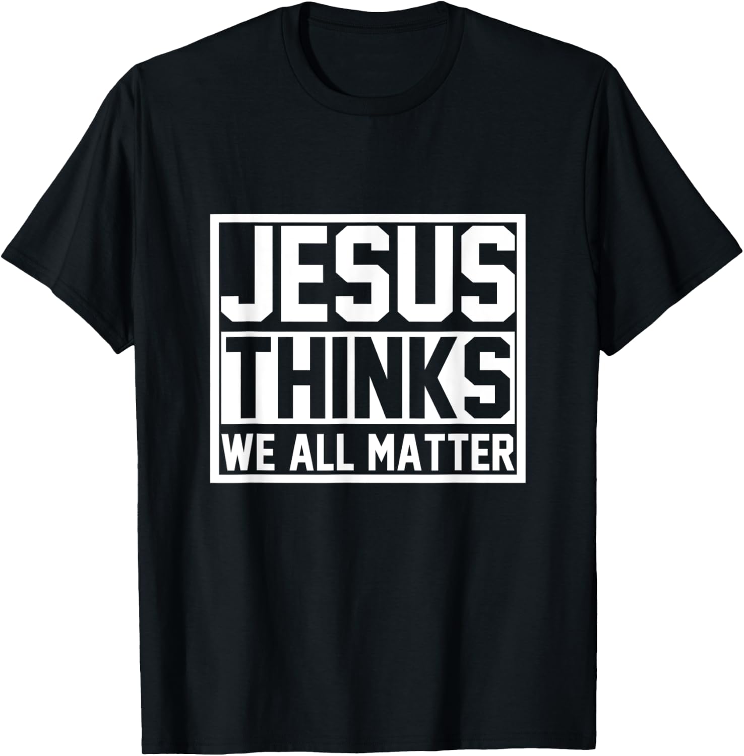 Jesus Thinks We All Matter Jesus T-Shirt - T-Shirt | Black
