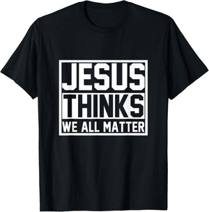Jesus Thinks We All Matter Jesus T-Shirt - T-Shirt | Black