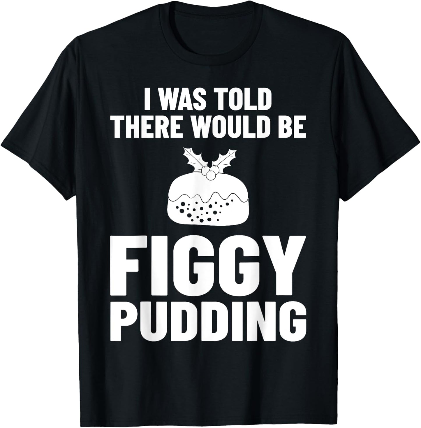 Figgy Pudding Fig Recipe Christmas T-Shirt - T-Shirt | Black