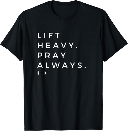 Lift Heavy Pray Always Gym Powerlifting Christian T-Shirt - T-Shirt | Black