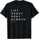 Lift Heavy Pray Always Gym Powerlifting Christian T-Shirt - T-Shirt | Black