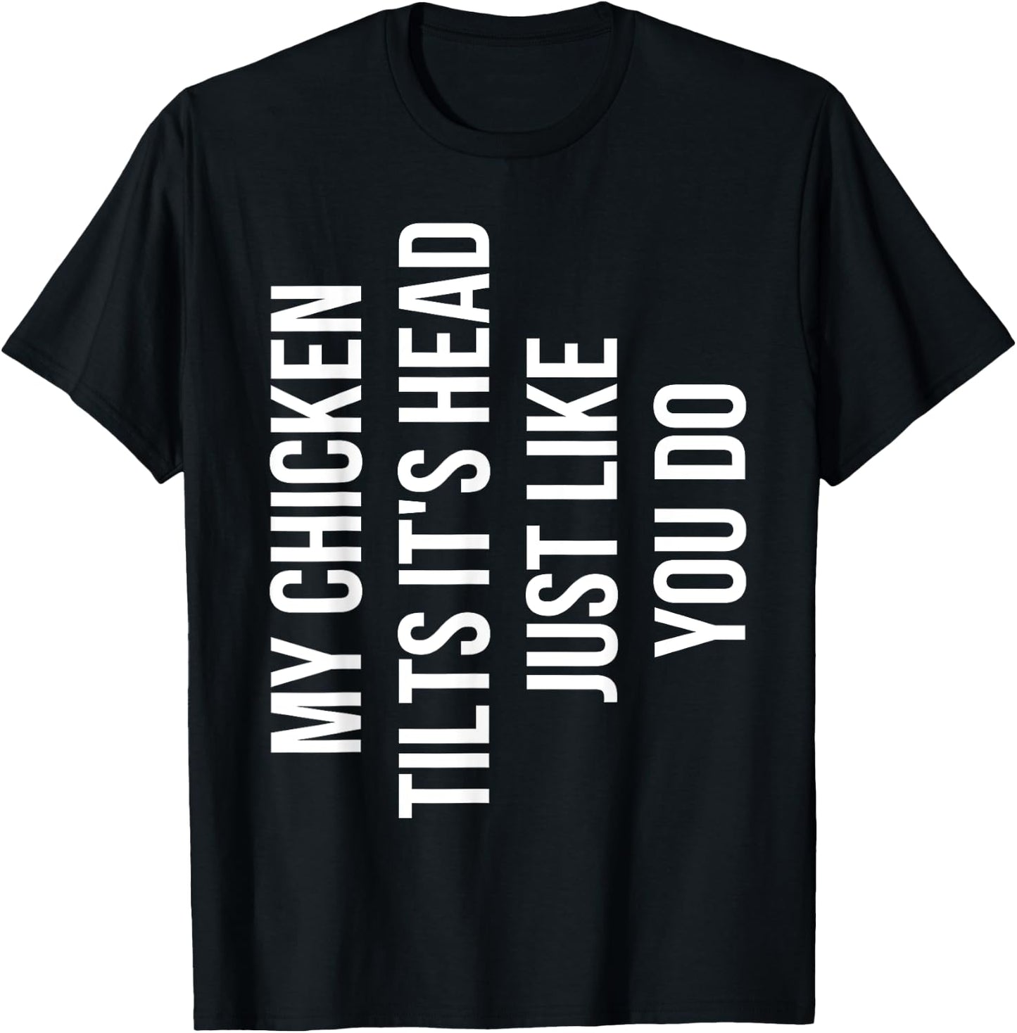 My Chicken Tilts It's Head Just Like You Do Funny Chicken T-Shirt - T-Shirt | Black