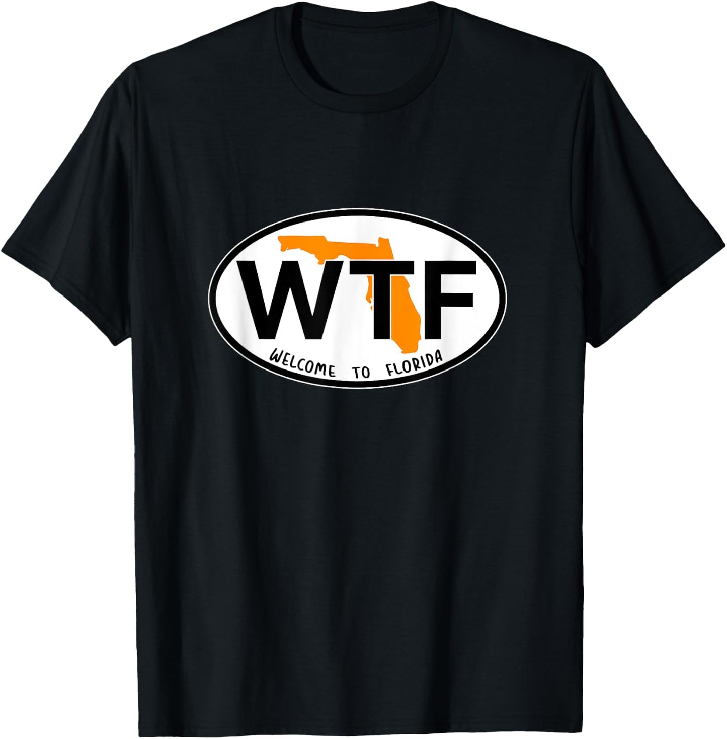 WTF - What the Freak - Welcome to Florida T-Shirt - T-Shirt | Black