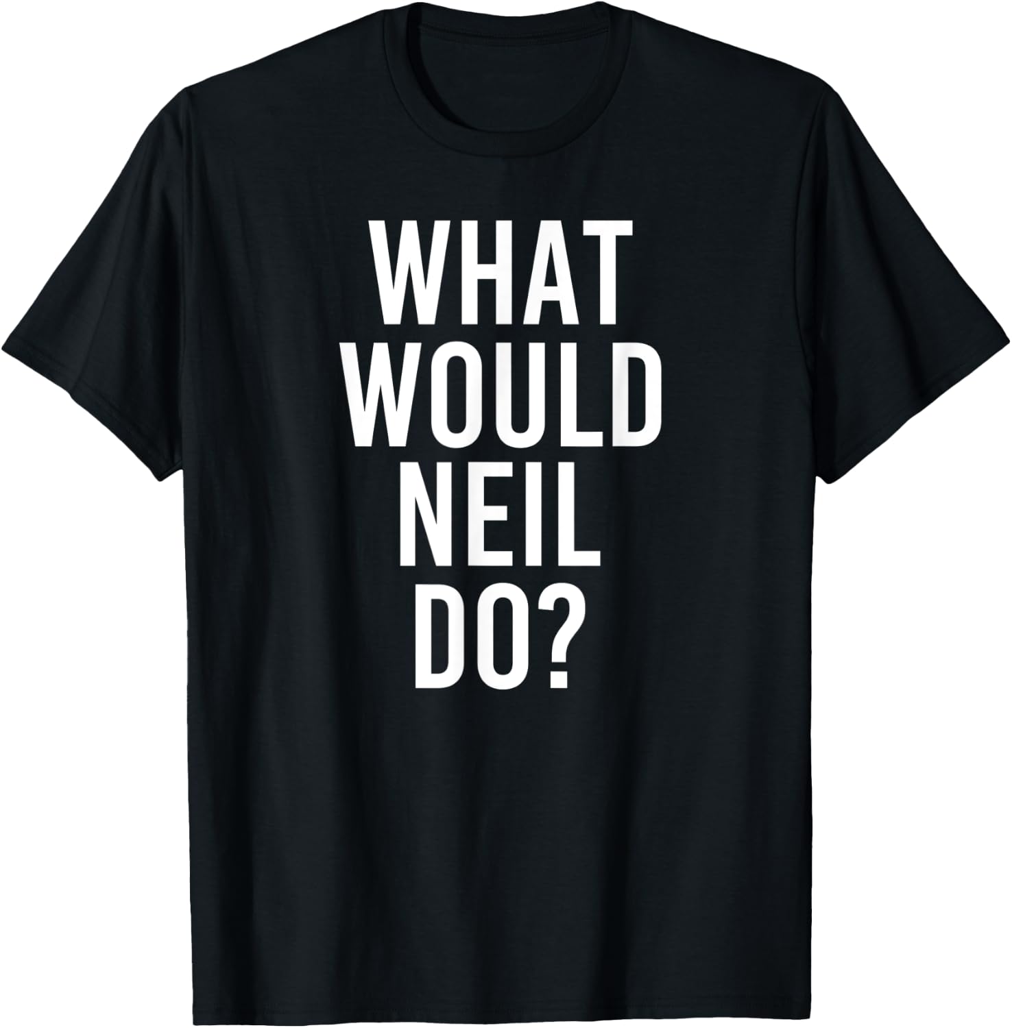 What Would NEIL Do Funny Personalized Name Joke Men Gift T-Shirt - T-Shirt | Black