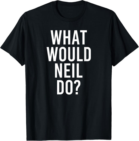 What Would NEIL Do Funny Personalized Name Joke Men Gift T-Shirt - T-Shirt | Black