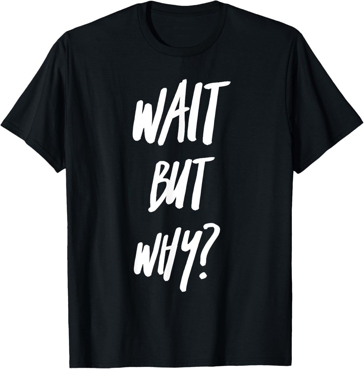 Wait But Why? Ask Analyze and Seek Knowledge Curiosity T-Shirt - T-Shirt | Black