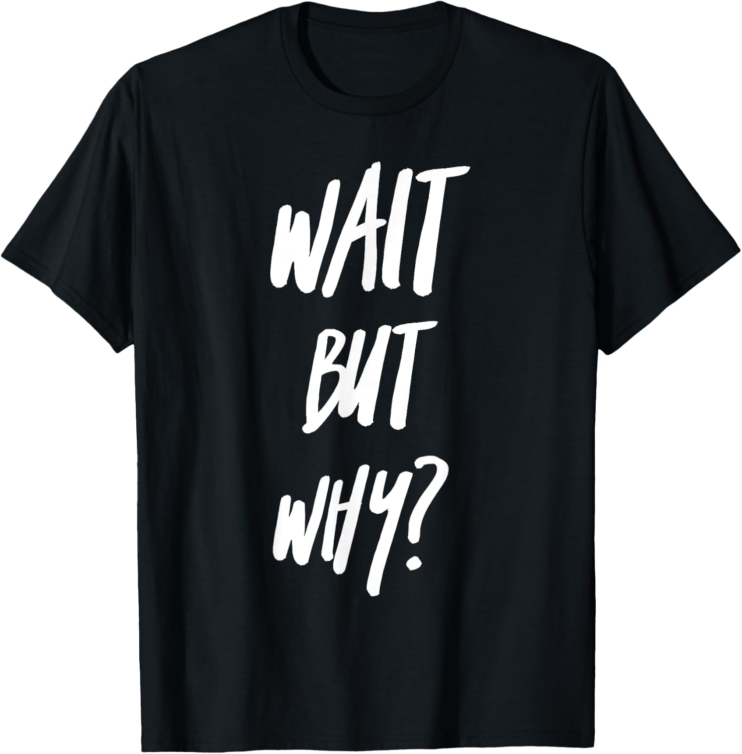 Wait But Why? Ask Analyze and Seek Knowledge Curiosity T-Shirt - T-Shirt | Black