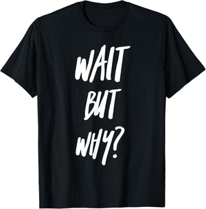 Wait But Why? Ask Analyze and Seek Knowledge Curiosity T-Shirt - T-Shirt | Black