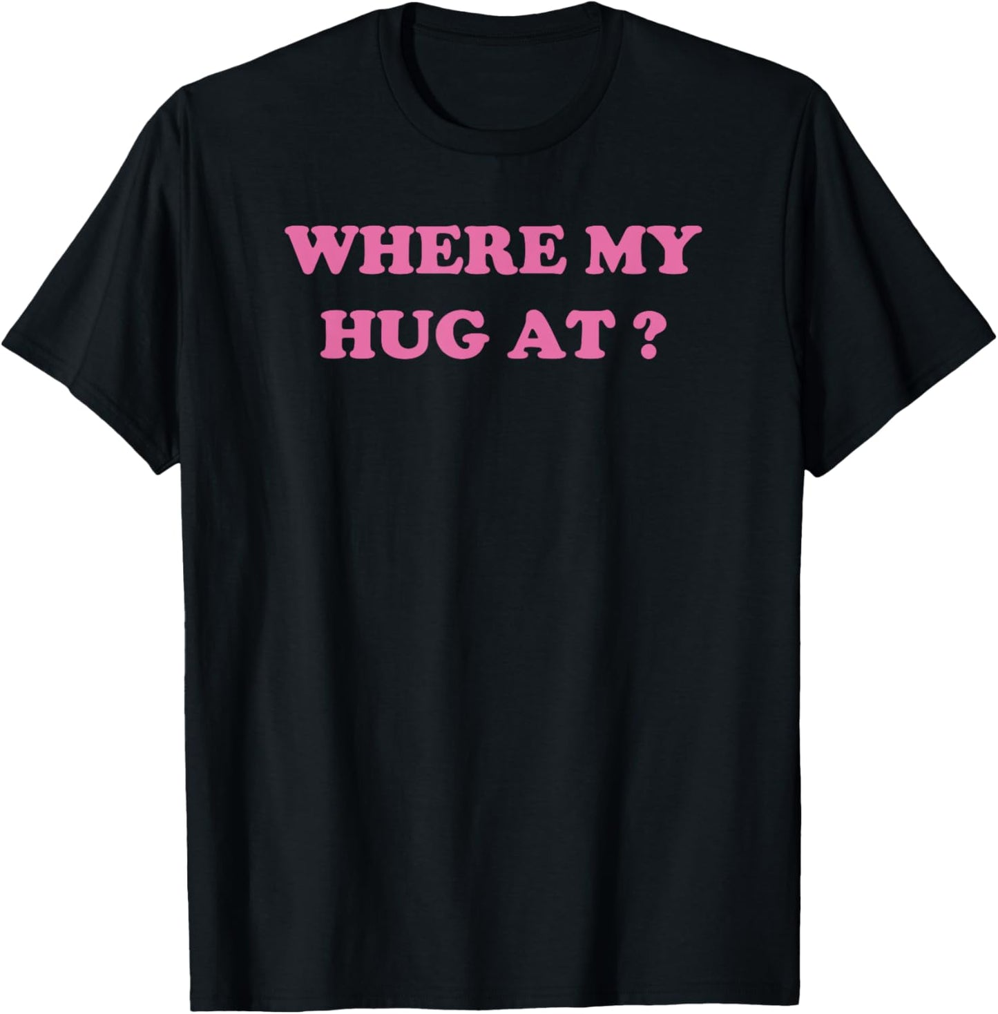Where My Hug At? Funny Wife Husband sayings T-Shirt - T-Shirt | Black