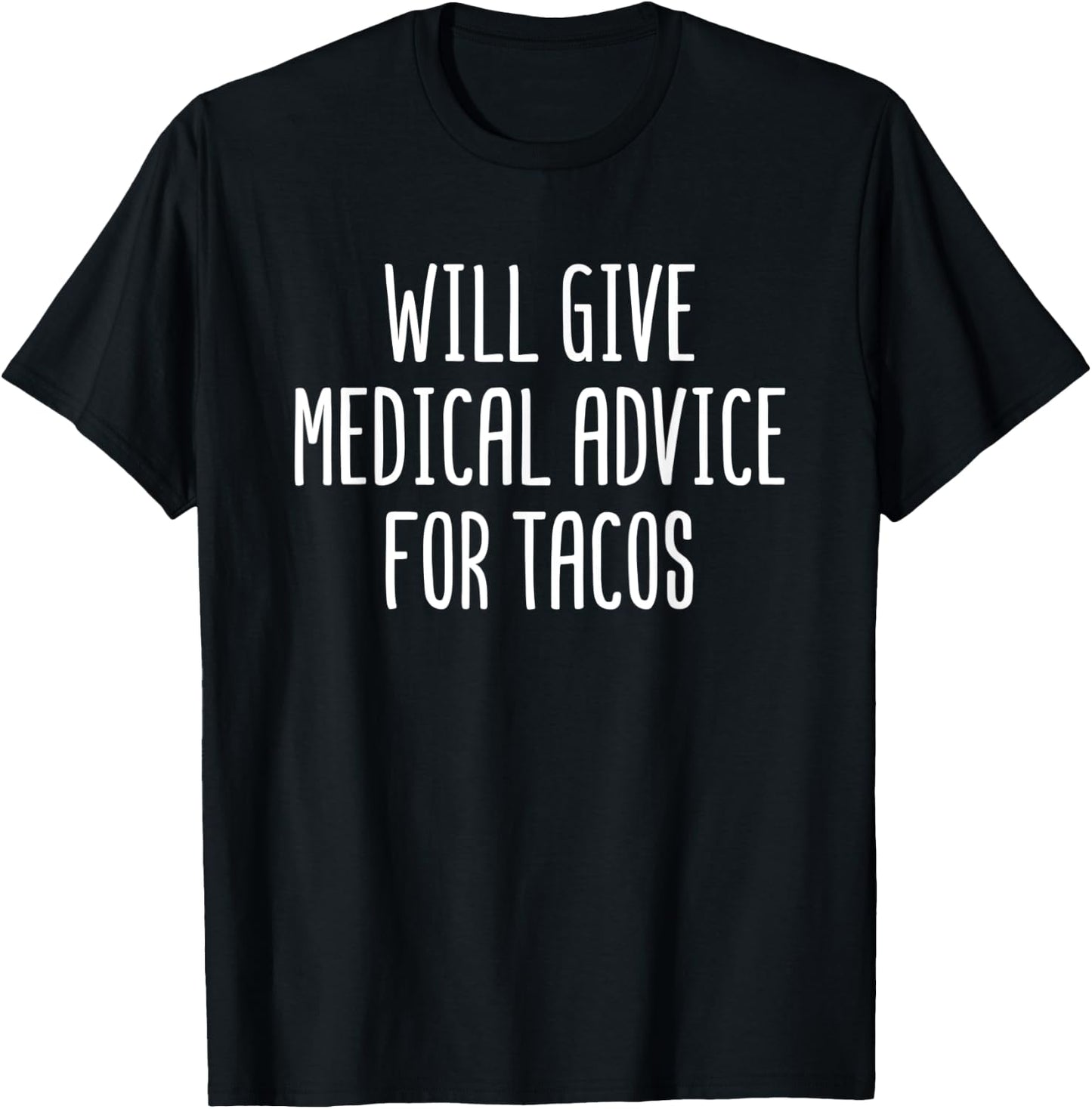 Will Give Medical Advice For Tacos Funny Doctor Nurse Gift T-Shirt - T-Shirt | Black