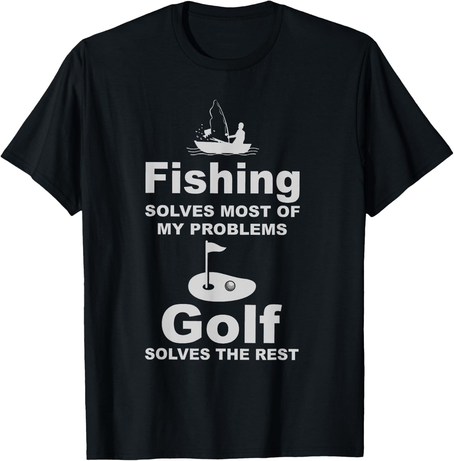 Fishing solves most of my problems golf solves the rest 98 T-Shirt - T-Shirt | Black