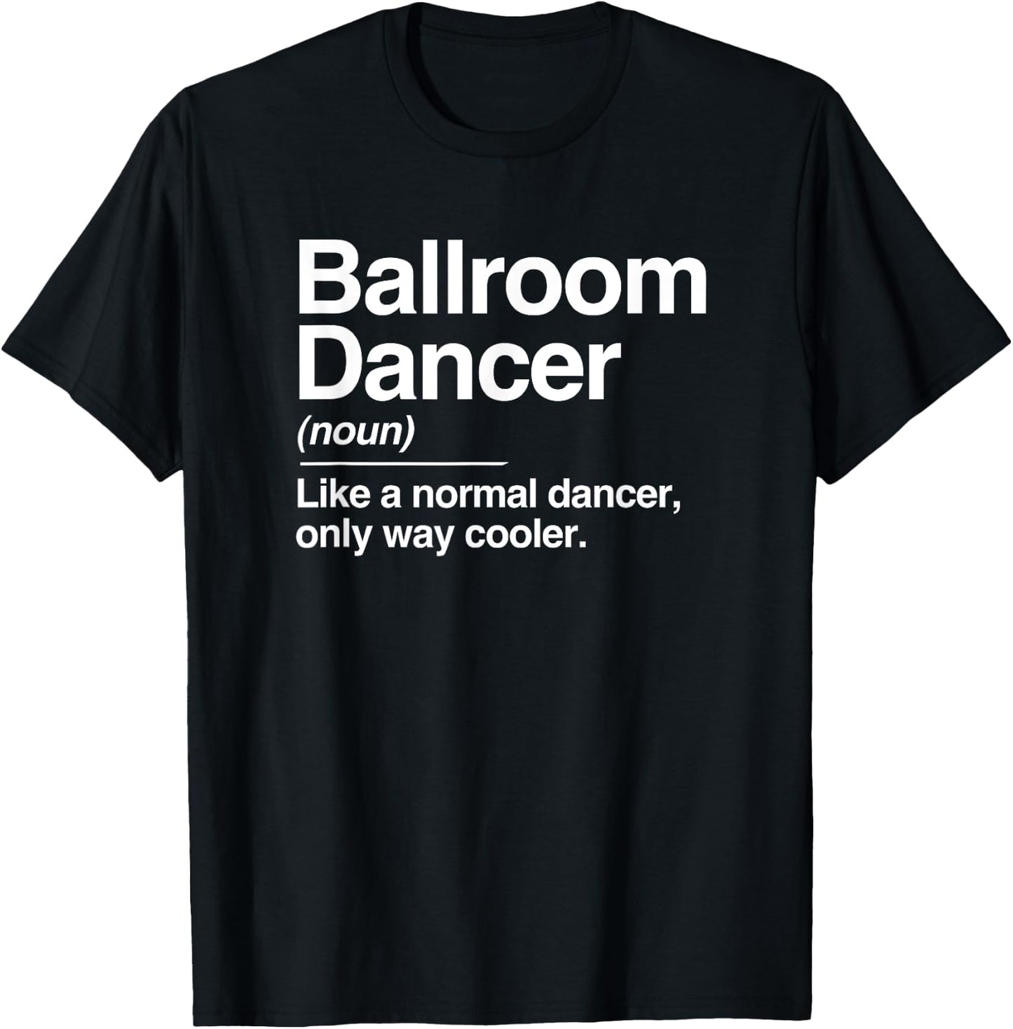 Ballroom Dancer Definition Normal Only Cooler Dancing T-Shirt - T-Shirt | Black