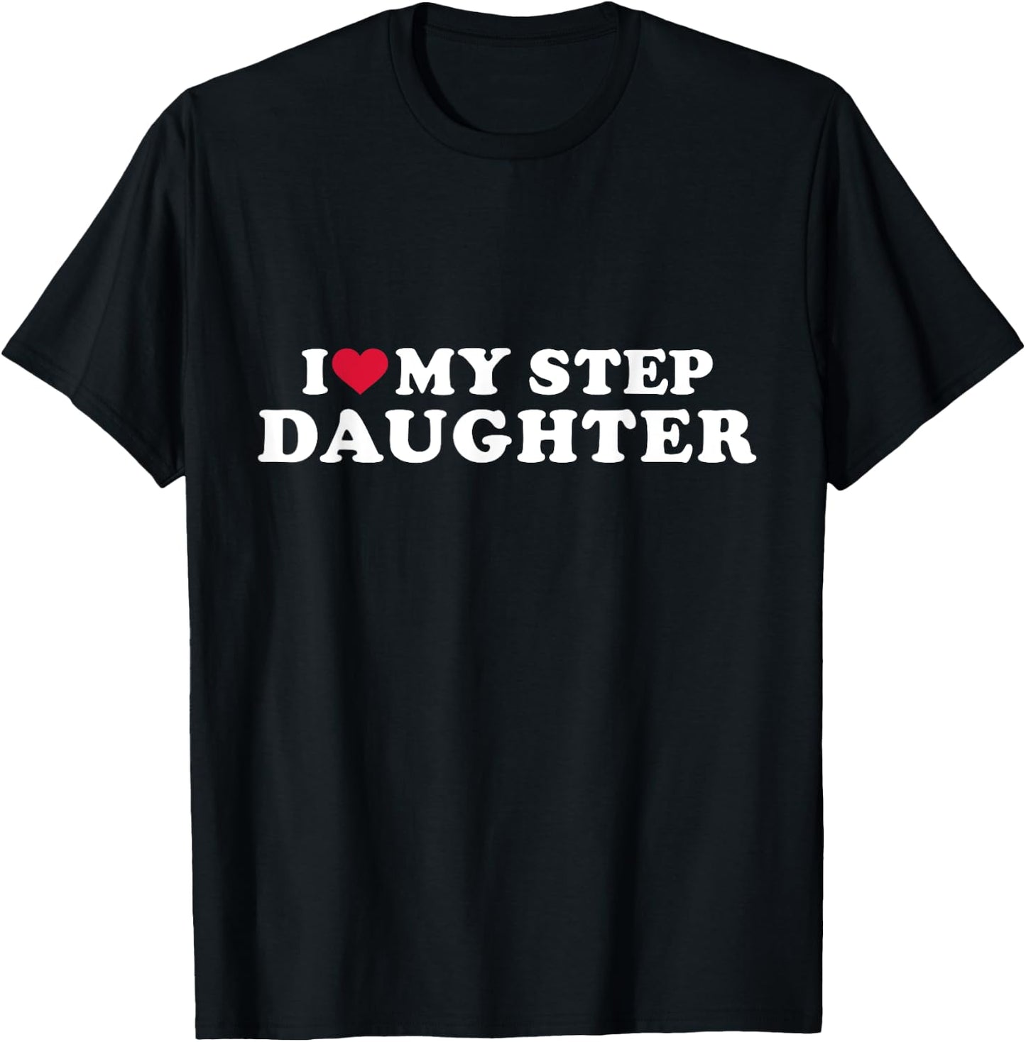 I love my stepdaughter for stepfather T-Shirt - T-Shirt | Black