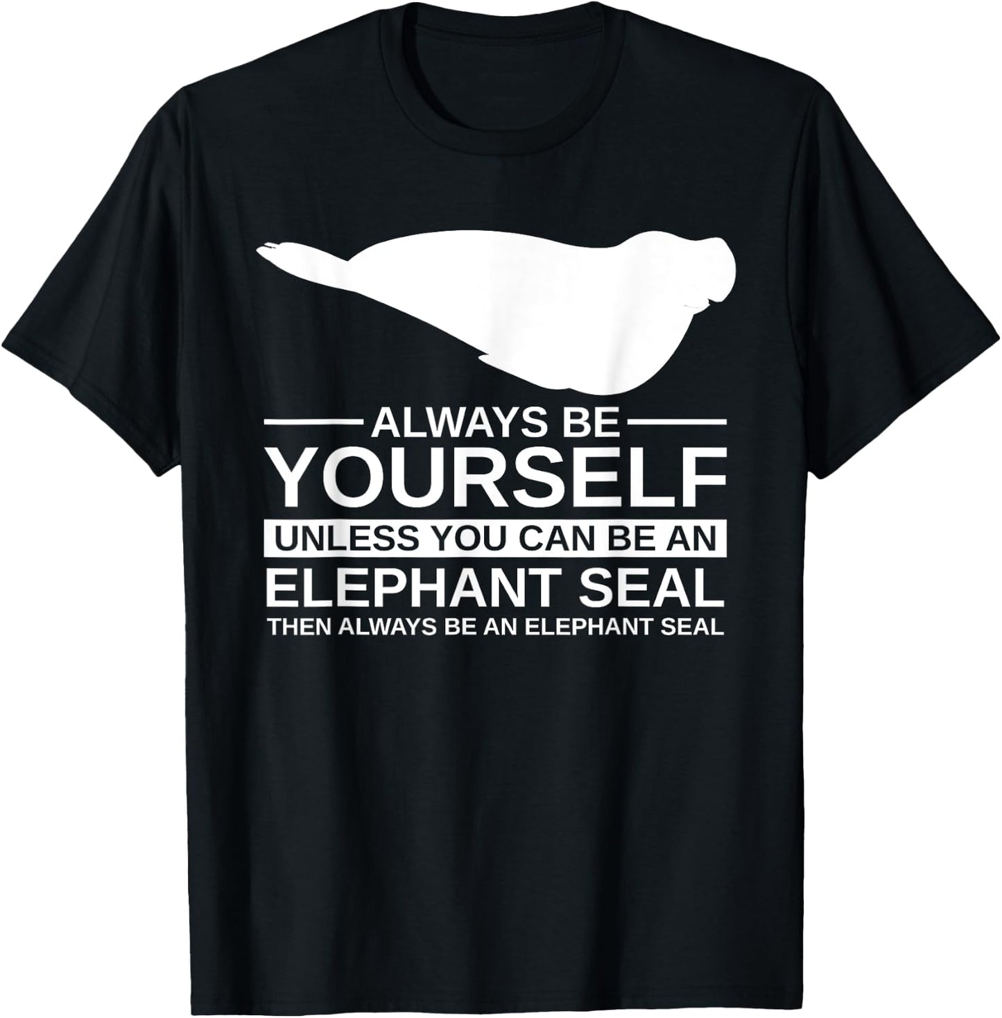 Always Be Yourself Elephant Seal Gift Women Pup T-Shirt - T-Shirt | Black