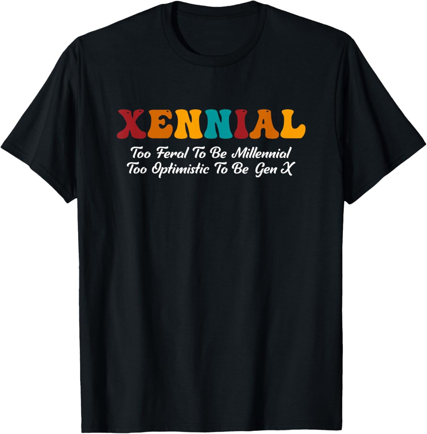 Xennial Feral To Be Millennial Too Optimistic To Be Gen X T-Shirt - T-Shirt | Black