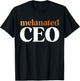 Melanated CEO Black Business Owner Shirts Gift T-Shirt - T-Shirt | Black
